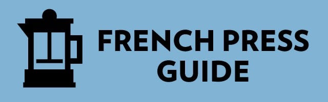 FRENCH PRESS GUIDE